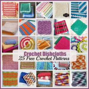Crochet Dishcloths ~ A Roundup of 25 FREE Crochet Patterns